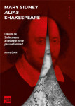 Mary sidney alias shakespeare : l'œuvre de shakespeare a-t-elle ete ecrite par une femme ?