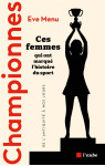 Championnes - ces femmes qui ont marque l'histoire du sport,