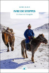 Ivre de steppes - un hiver en mongolie