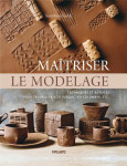 Maitriser le modelage : techniques et astuces pour travailler a la plaque, au colombien, etc