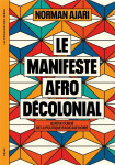 Le manifeste afro-decolonial : le reve oublie de la politique radicale noire