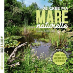 Je cree ma mare naturelle : concevoir, amenager, entretenir