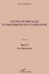 Luttes syndicales et politiques en guadeloupe t.2  -  mai 67, la repression