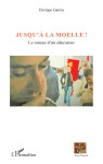 Jusqu'a la moelle  -  le roman d'un educateur