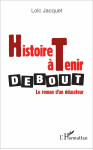 Histoire a tenir debout  -  le roman d'un educateur