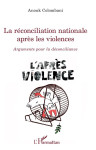 La reconciliation nationale apres les violences  -  arguments pour la deconciliance