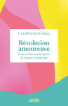 Revolution amoureuse : pour en finir avec le mythe de l'amour romantique