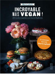 Incroyable mais vegan !  -  100 recettes vegetales carrement bluffantes