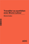 Travailler au quotidien avec bruno latour