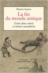 La fin du monde azteque - entre dieux morts et violence mono