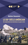 Le xixe siecle americain : de la deportation des autochtones a la guerre civile