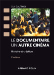 Le documentaire, un autre cinema  -  panorama historique et creatif, des origines a nos jours (5e edition)