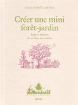 Creer une mini foret-jardin : pour se nourrir ou en faire son metier