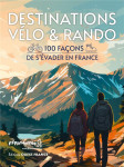 Destinations velo et rando : 100 facons de s'evader en france