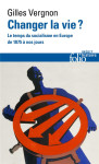 Changer la vie ? le temps du socialisme en europe de 1875 a nos jours