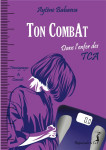 Ton combat : dans l'enfer des tca  -  anorexie, boulimie, hyperphagie...