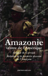 Amazonie ventre de l’amérique - relation de la première desc