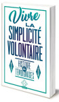 Vivre la simplicite volontaire  -  histoire et temoignages