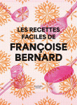 Les recettes faciles de françoise bernard