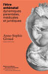 Etre antenatal. dynamiques parentales, medicales et juridiques