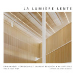 La lumiere lente : emmanuelle beaudouin et laurent beaudouin architectes