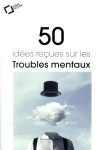 50 idees recues sur les troubles mentaux - 2eme edition