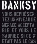 Banksy - vous representez un niveau de menace acceptable, vous le sauriez si ce n'etait pas le cas