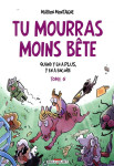 Tu mourras moins bete t05 - quand y en a plus, y en a encore