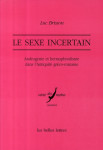 Le sexe incertain -  androgynie et hermaphrodisme dans l'antiquite greco-romaine