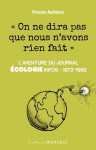 On ne dira pas que nous n'avons rien fait - l'aventure du journal ecologie infos 1972-1992