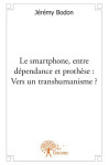 Le smartphone, entre dépendance et prothèse : vers un transhumanisme ?