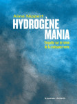 Hydrogène mania - enquête sur le totem de la croissance vert