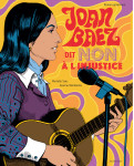 Joan baez dit non a l-injustice - un roman graphique