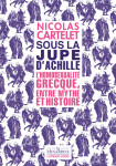 Sous la jupe d'achille - l'homosexualité grecque, entre mythe et histoire