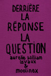 Derrière la réponse : la question - nouvelle edition