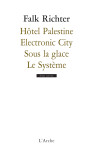 Hôtel palestine / electronic city / sous la glace / le système