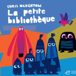 Chris haughton - la petite bibliothèque