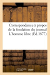 Correspondance à propos de la fondation du journal l'homme libre