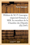 Pétition de m. p. gascogne, négociant français, à mm. les membres de la chambre des députés