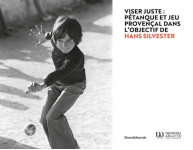 Viser juste : petanque et jeu provencal dans l objectif de hans silvester.