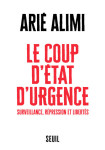 Le coup d'etat d'urgence. surveillance, liberte, illegalite