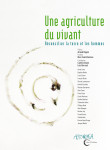 Une agriculture du vivant - réconcilier la terre et les hommes