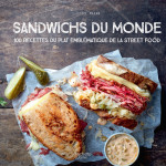 Sandwichs du monde - 100 recettes du plat emblematique de la street food