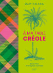 A ma table creole - 100 recettes authentiques