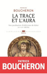 La trace et l'aura - vies posthumes d'ambroise de milan (ive-xvie siecle)