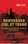 Renverser ciel et terre - la tragedie de la revolution culturelle - chine