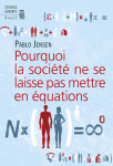 Pourquoi la societe ne se laisse pas mettre en equations ?