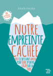 Notre empreinte cachee - tout ce qu'il faut savoir pour vivre d'un pas leger sur la terre