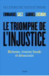 Le triomphe de l'injustice - richesse, evasion fiscale et democratie