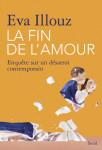 La fin de l'amour - enquete sur le desarroi amoureux